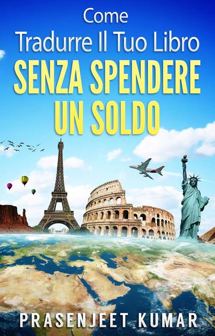 Come Tradurre il tuo Libro Senza Spendere un Soldo - Prasenjeet Kumar - ebook