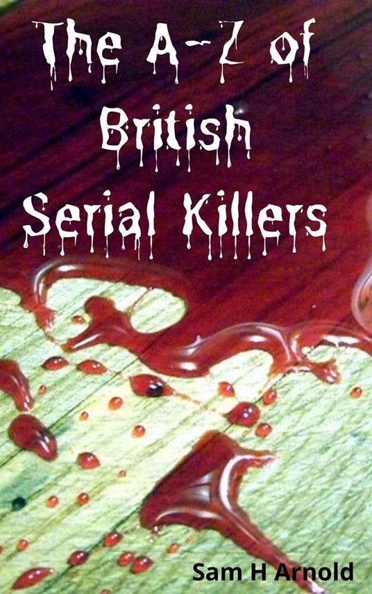 The A-Z of British Serial Killers