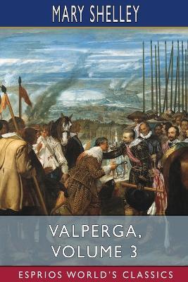 Valperga, Volume 3 (Esprios Classics): or, The Life and Adventures of Castruccio, Prince of Lucca - Mary Shelley - cover