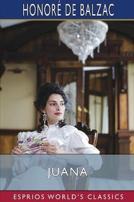 Juana (Esprios Classics): Translated By Katharine Prescott Wormeley - Honoré de Balzac - cover