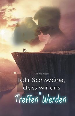 Ich Schwoere, dass wir uns Treffen Werden - Annie Moon - cover