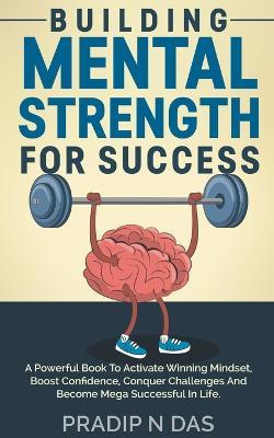 Building Mental Strength For Success - Pradip N Das - cover