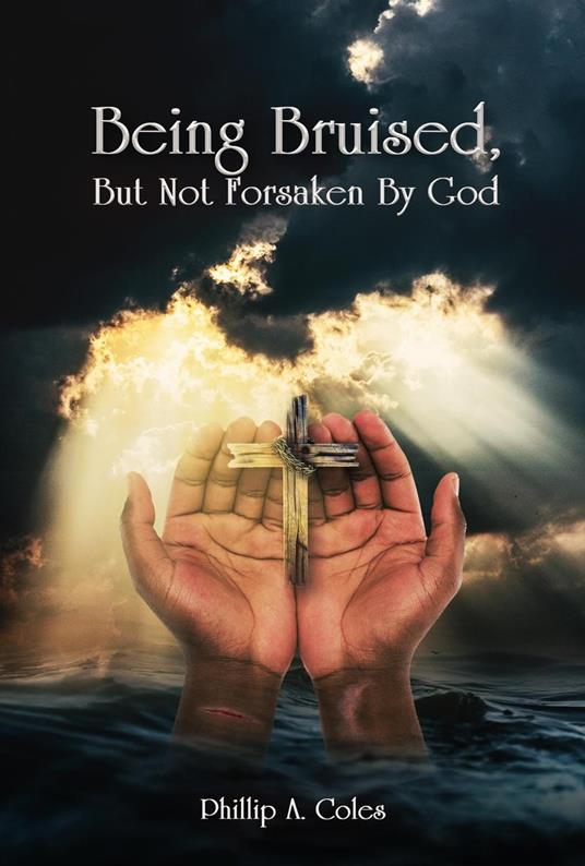 Being Bruised, But Not Forsaken By God