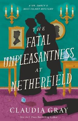 The Fatal Unpleasantness at Netherfield: A Novel - Claudia Gray - cover