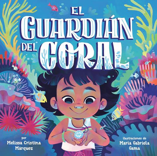 El guardián del coral (The Coral Keeper Spanish Edition) - Melissa Cristina Márquez,Maria Gabriela Gama - ebook