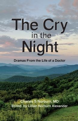 The Cry in the Night: Dramas From the Life of a Doctor - Charles S Norburn - cover