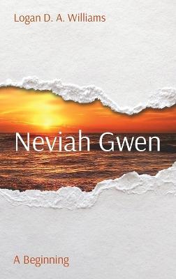 Neviah Gwen: A Beginning - Logan D a Williams - cover