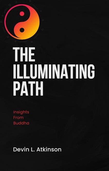 The Illuminating Path: Insights from Buddha