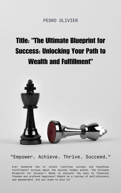 The Unlimited Blueprint For Success: Unlocking Your Path To Wealth And Fulfillment - Pedro Jeandré Olivier - ebook