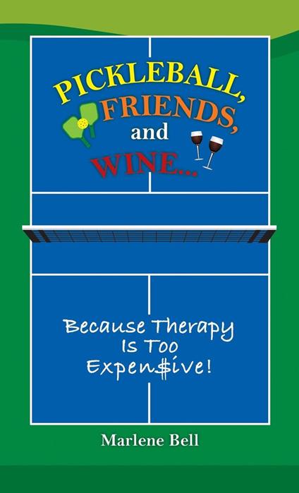 Pickleball, Friends, and Wine...Because Therapy Is Too Expensive!