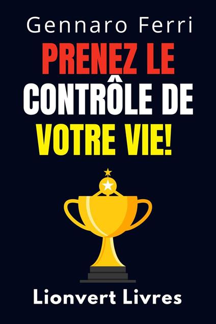 Prenez Le Contrôle De Votre Vie!