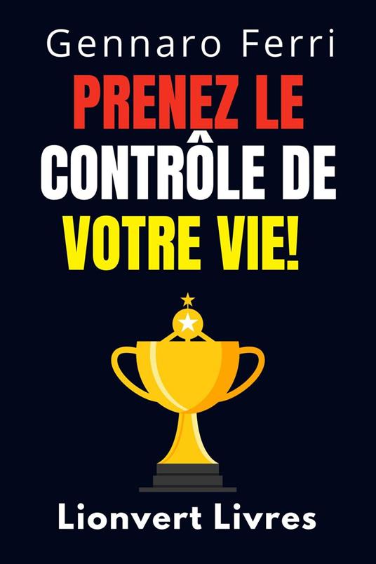 Prenez Le Contrôle De Votre Vie!