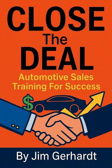Close The Deal, "A Complete Automotive Sales Training System"
