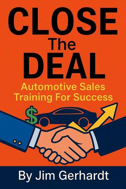 Close The Deal, "A Complete Automotive Sales Training System"