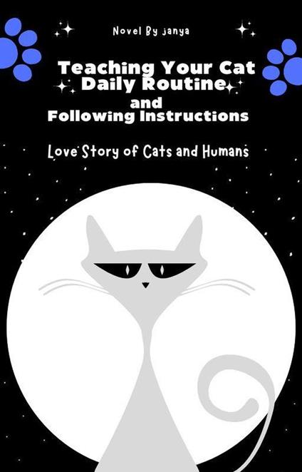 Teaching Your Cat Daily Routine and Following Instructions - janya lo - ebook