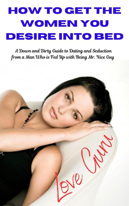 How To get The Woman You desire Into Bed