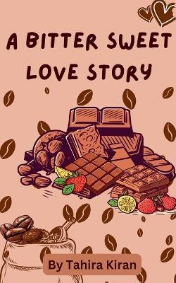 A Bitter Sweet Love Story - Tahira Kiran - cover