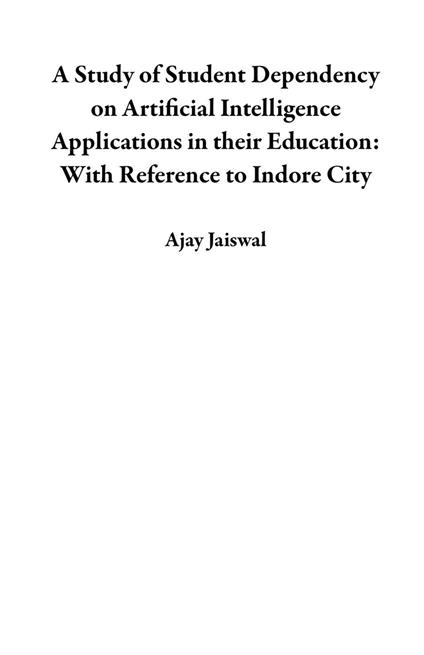 A Study of Student Dependency on Artificial Intelligence Applications in their Education: With Reference to Indore City