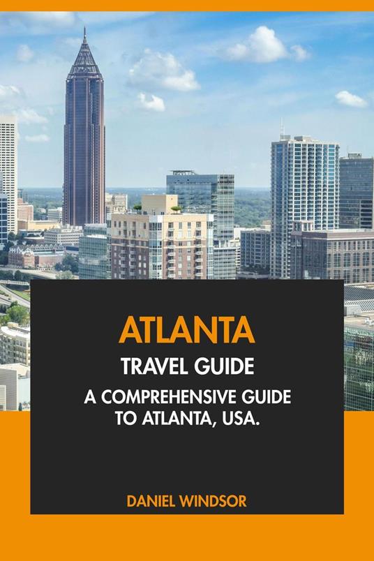 Atlanta Travel Guide: A Comprehensive Guide to Atlanta, USA
