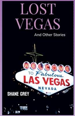 Lost Vegas: And Other Stories - Shane Grey - cover