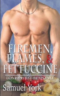 Firemen, Flames, and Fettuccine - Samuel York - cover