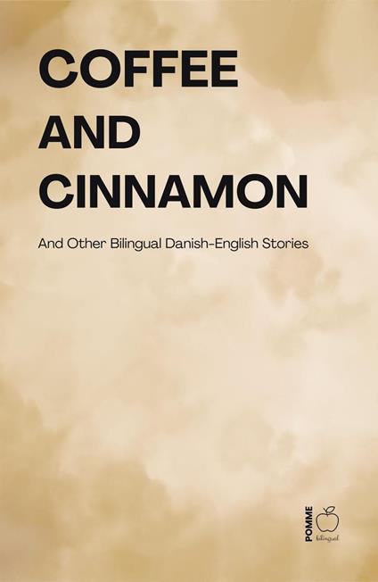 Coffee and Cinnamon And Other Bilingual Danish-English Stories