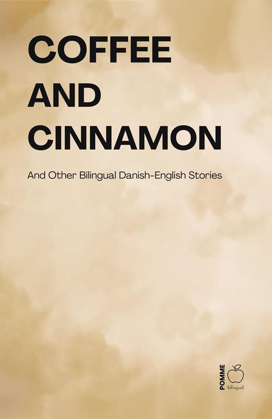 Coffee and Cinnamon And Other Bilingual Danish-English Stories