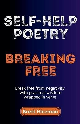 Self-Help Poetry: Breaking Free - Brett Hinzman - cover
