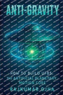 Anti-Gravity: How to Build UFOs - Rajkumar Ojha - cover
