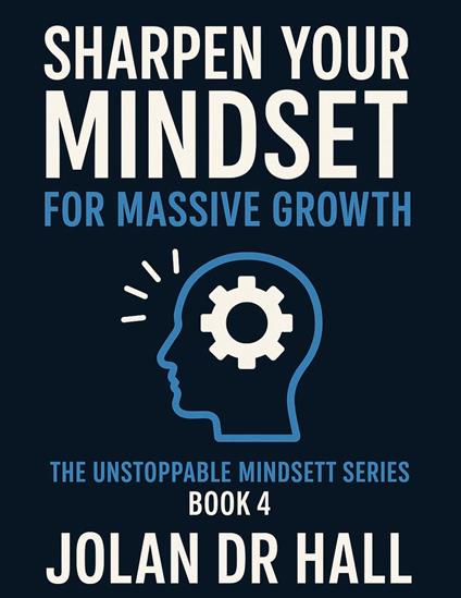 Sharpen Your Mindset For Massive Growth - Jolan DR Hall - ebook