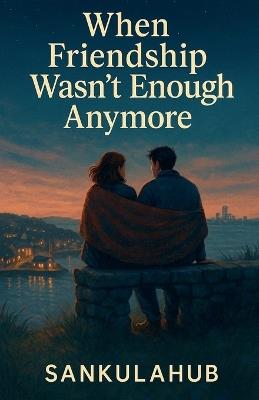 When Friendship Wasn't Enough Anymore - Sankulahub - cover