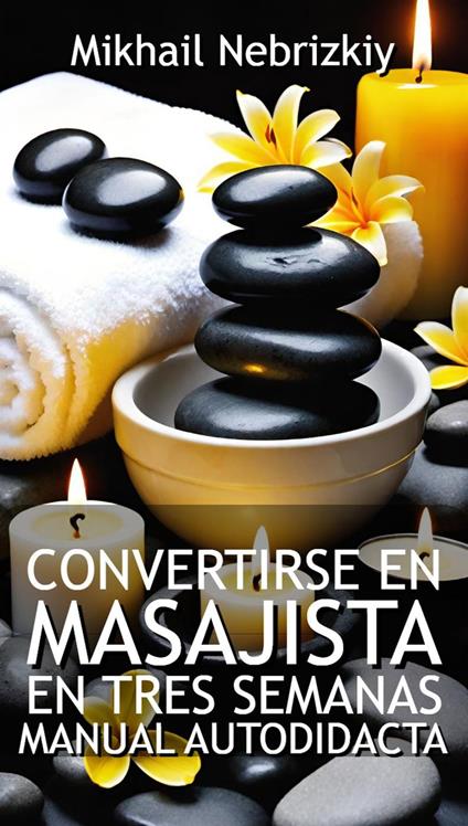 Convertirse en masajista en tres semanas. Manual autodidacta