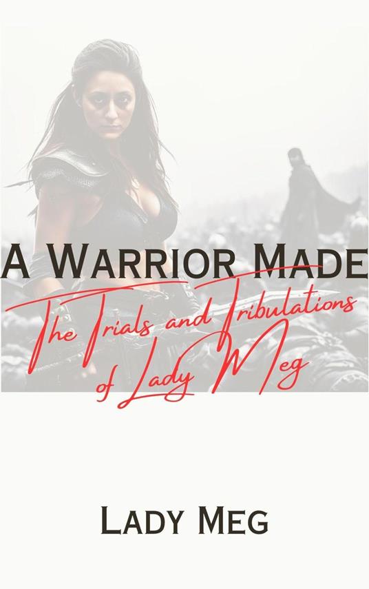 A Warrior Made: The Trials and Tribulations of Lady Meg