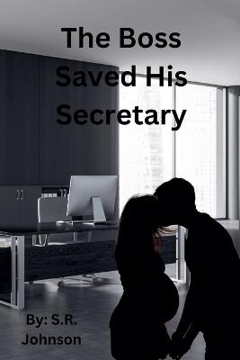 The Boss Saved His Secretary - S R Johnson - cover
