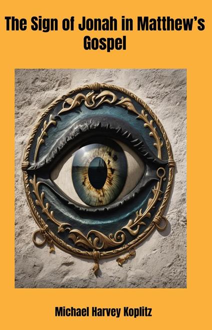 The Sign of Jonah in Matthew's Gospel - Michael Harvey Koplitz - ebook