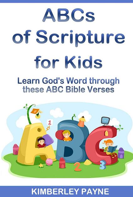 ABCs of Scripture for Kids: Learn God's Word through these ABC Bible Verses - Kimberley Payne - ebook