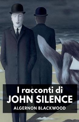 I racconti di John Silence - Algernon Blackwood - cover