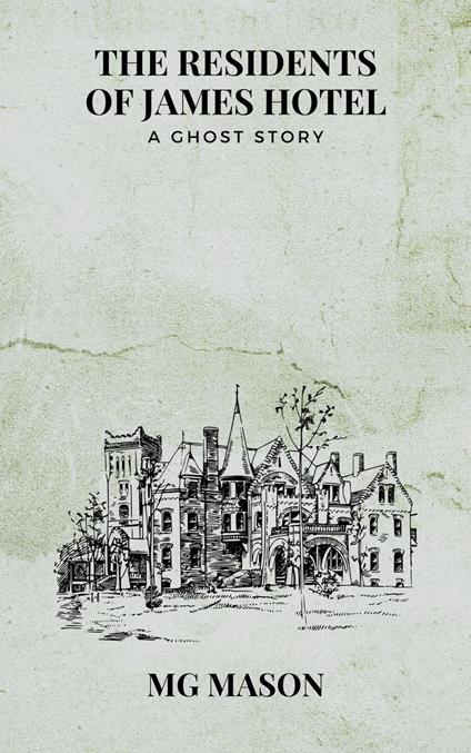 The Residents of James Hotel: A Ghost Story