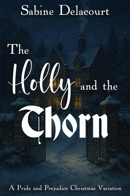 The Holly and the Thorn: A Pride and Prejudice Christmas Variation