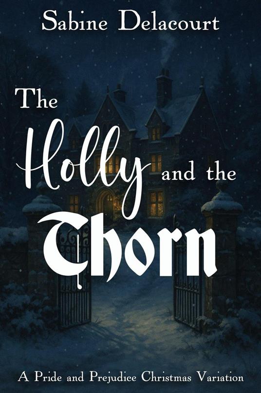 The Holly and the Thorn: A Pride and Prejudice Christmas Variation