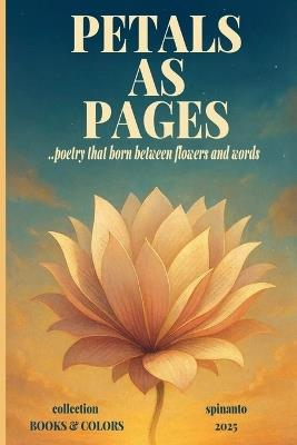 PETALS AS PAGES ...poetry that born between flowers and words - Spinanto - cover