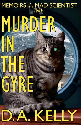Murder in the Gyre: Memoirs of a Mad Scientist Two - D A Kelly - cover