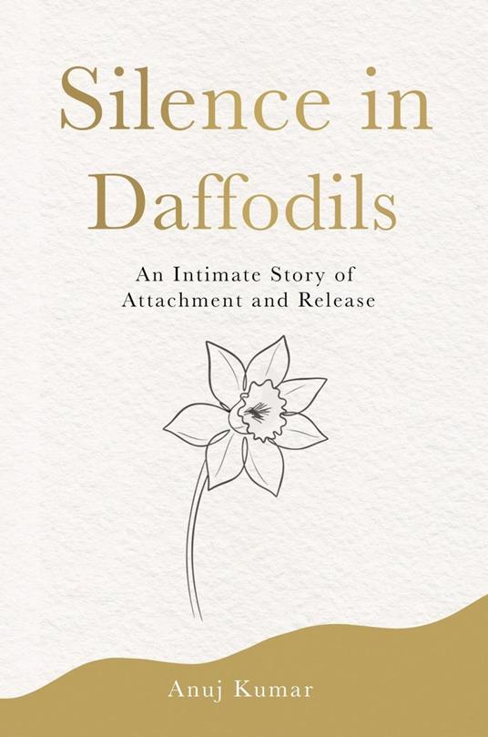 Silence in Daffodils: An intimate Story of Attachment and Release