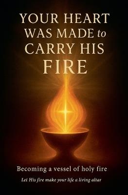 Your Heart Was Made to Carry His Fire - Lemessageofthecross - cover
