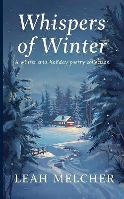 Whispers of Winter: A Collection of Winter and Holiday Poems - Leah Melcher - cover