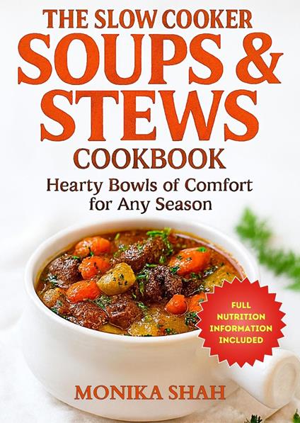 The Slow Cooker Soups & Stews Cookbook: Hearty Bowls of Comfort for Any Season