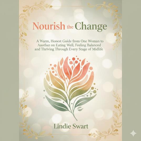 Nourish the Change: A Natural Nutrition & Lifestyle Plan for Menopause - Lindie Swart - ebook