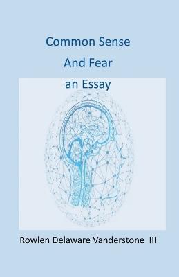 Common Sense and Fear Essay - Rowlen Delaware Vanderstone - cover
