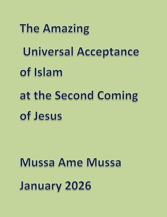 The Amazing Universal Acceptance of Islam at the Second Coming of Jesus
