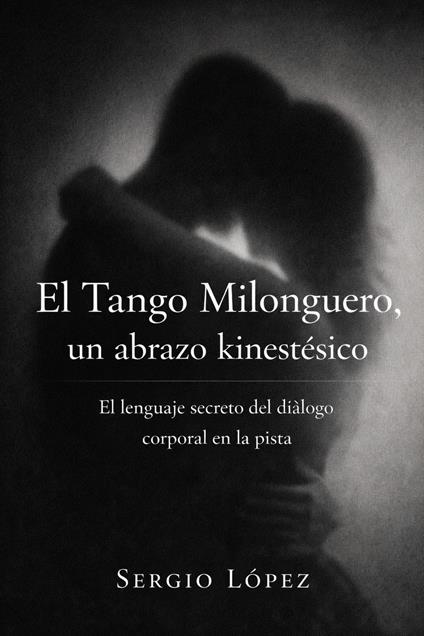 El Tango Milonguero,un abrazo kinestesico